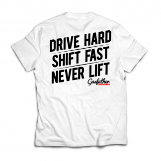 Drive Hard, Shift Fast, Never Lift -WHITE
